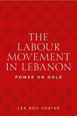 The Labour Movement in Lebanon: Power on Hold