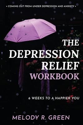 The Depression Relief Workbook: 6 weeks to a happier you