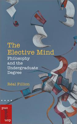 The Elective Mind: Philosophy and the Undergraduate Degree