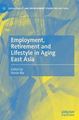 Employment, Retirement and Lifestyle in Aging East Asia