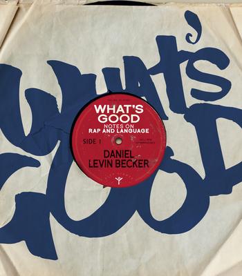 What’’s Good?: Liner Notes on Rap and Language