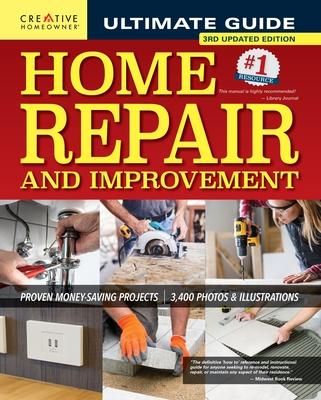 Ultimate Guide to Home Repair and Improvement, 3rd Updated Edition: Proven Money-Saving Projects; 3,400 Photos & Illustrations