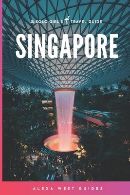 Singapore: The Solo Girl’’s Travel Guide