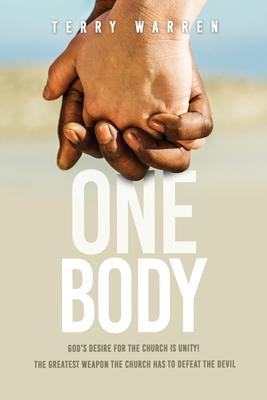 One Body: God’’s Desire For The Church is Unity! The Greatest Weapon The Church has to Defeat the Devil