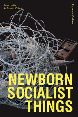 Newborn Socialist Things: Materiality in Maoist China