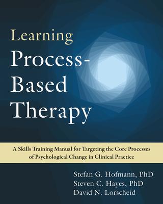 The Process-Based Therapy Workbook for Clinicians: Targeting the Core Processes in Psychological Change