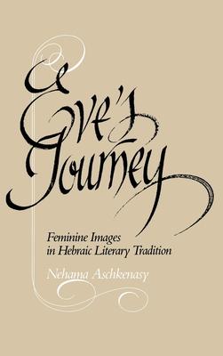 Eve’’s Journey: Feminine Images in Hebraic Literary Tradition