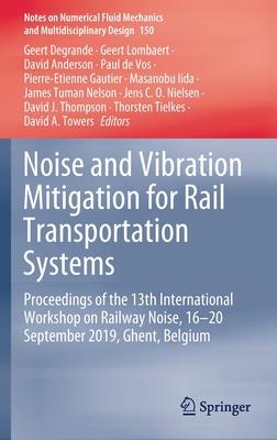 Noise and Vibration Mitigation for Rail Transportation Systems: Proceedings of the 13th International Workshop on Railway Noise, 16-20 September 2019,