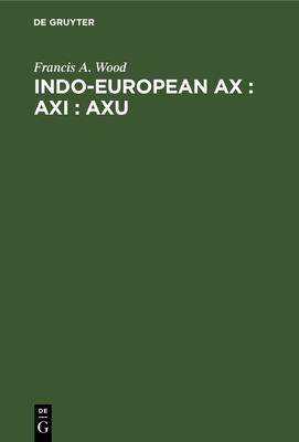 Indo-European Ax: Axi: Axu: A Study in Ablaut and in Wordformation