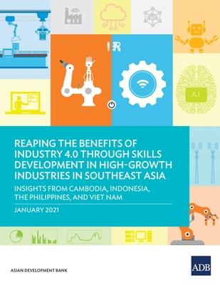 Reaping the Benefits of Industry 4.0 through Skills Development in High-Growth Industries in Southeast Asia: Insights from Cambodia, Indonesia, the Ph