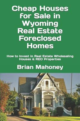 Cheap Houses for Sale in Wyoming Real Estate Foreclosed Homes: How to Invest in Real Estate Wholesaling Houses & REO Properties