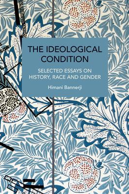 The Ideological Condition: Selected Essays on History, Race and Gender