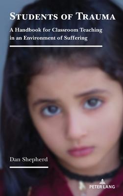 Students of Trauma: A Handbook for Classroom Teaching in an Environment of Suffering