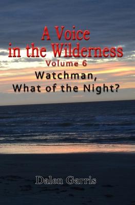 A Voice in the Wilderness - Watchman, What of the Night?