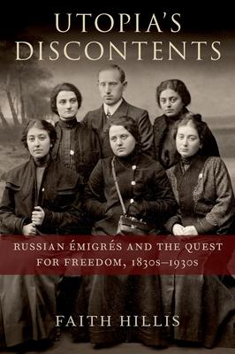 Utopia’’s Discontents: Russian Émigrés and the Quest for Freedom, 1830s-1930s