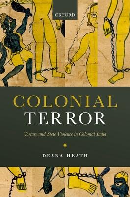 Colonial Terror: Torture and State Violence in Colonial India