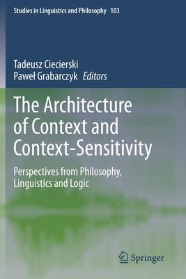 The Architecture of Context and Context-Sensitivity: Perspectives from Philosophy, Linguistics and Logic