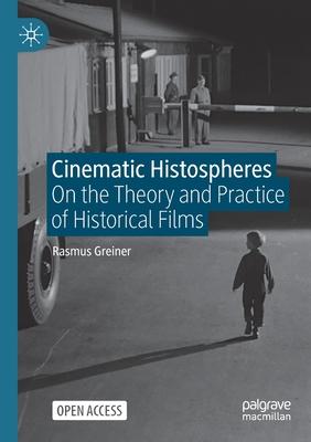 Cinematic Histospheres: On the Theory and Practice of Historical Films