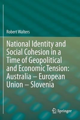 National Identity and Social Cohesion in a Time of Geopolitical and Economic Tension: Australia - European Union - Slovenia