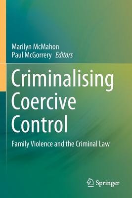 Criminalising Coercive Control: Family Violence and the Criminal Law