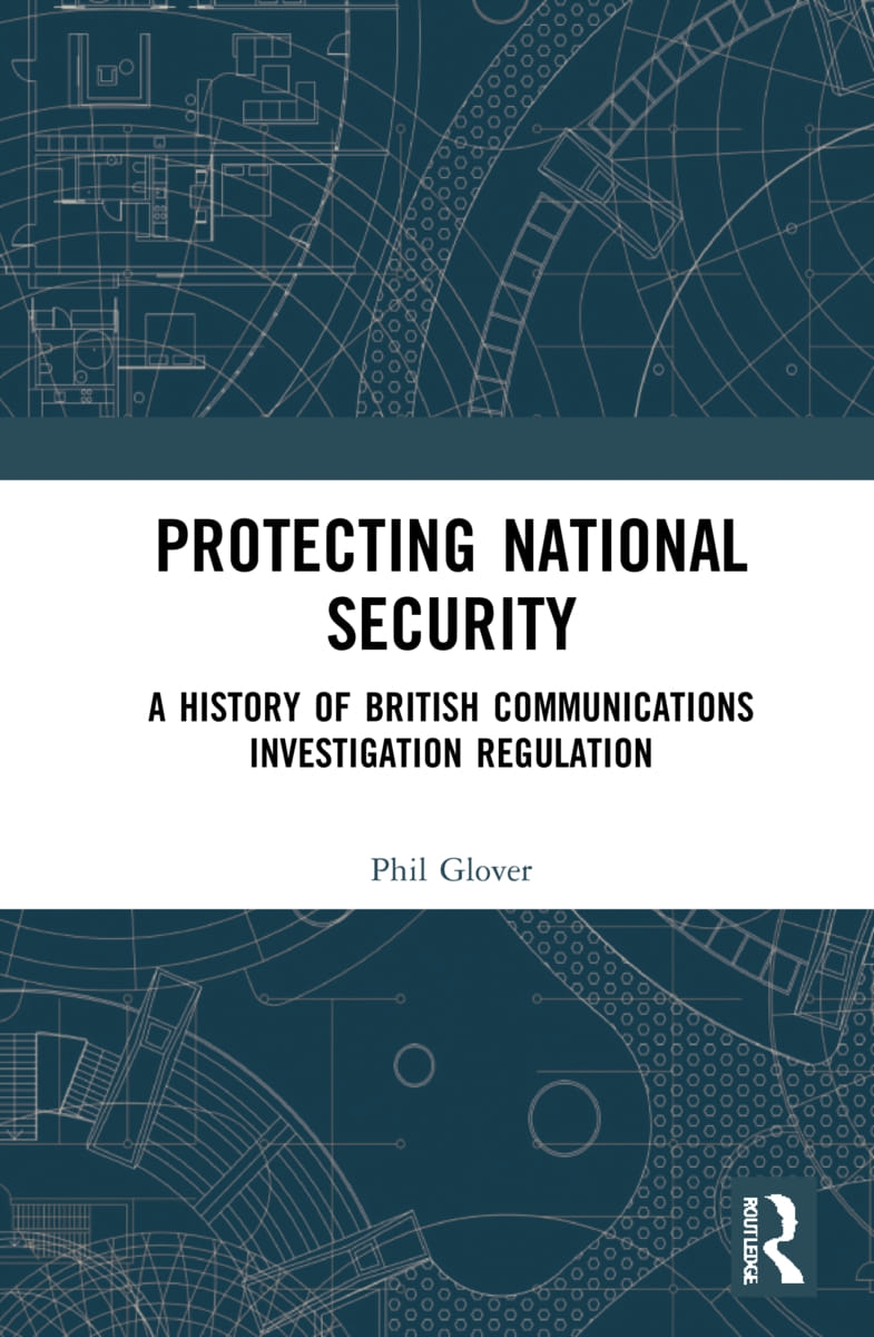 Protecting National Security: A History of British Communications Investigation Regulation.