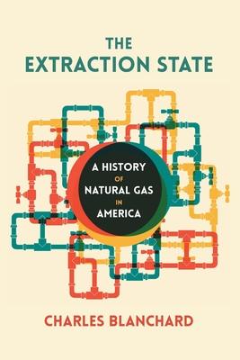 The Extraction State: A History of Natural Gas in America