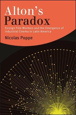 Alton’’s Paradox: Foreign Film Workers and the Emergence of Industrial Cinema in Latin America