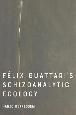 Felix Guattari’’s Schizoanalytic Ecology