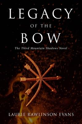 Legacy of the Bow: The Third Mountain Shadows Novel