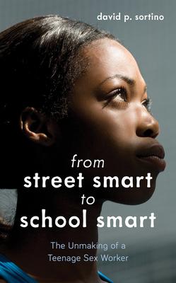 From Street Smart to School Smart: The Unmaking of a Teenage Prostitute