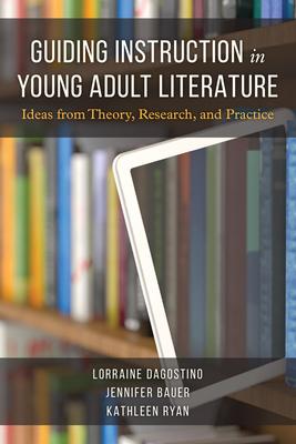 Guiding Instruction in Young Adult Literature: Ideas from Theory, Research and Practice