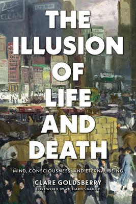 The Illusion of Death: Mind, Consciousness and Eternal Life