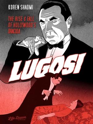 Lugosi: The Rise and Fall of Hollywood’’s Dracula