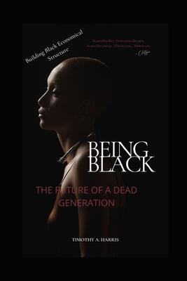 Being Black: Future of a Dead Generation