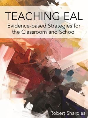 Teaching Eal: Using Evidence-Based Strategies in the Classroom and School
