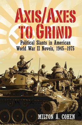 Axis/Axes to Grind: Political Slants in American World War II Novels, 1945-1975