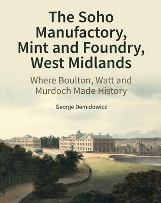 The Soho Industrial Buildings: Manufactory, Mint and Foundry