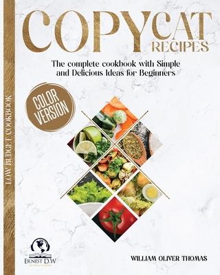 Copycat Recipes: The complete cookbook with Simple and Delicious Ideas for Beginners