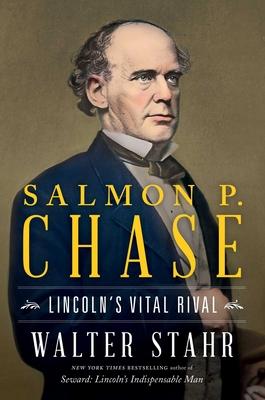 Salmon P. Chase: Antislavery Agitator, Treasury Secretary, Chief Justice