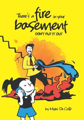 There’’s a fire in your basement: Don’’t Put It Out