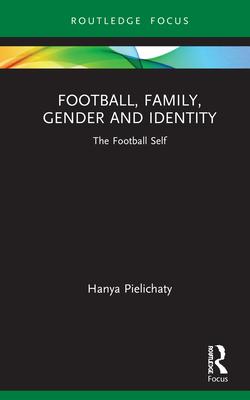 Football, Family, Gender and Identity: The Football Self