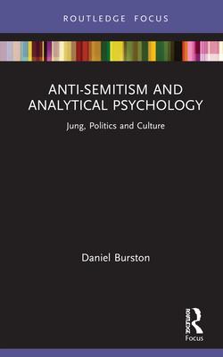 Anti-Semitism and Analytical Psychology: Jung, Politics and Culture