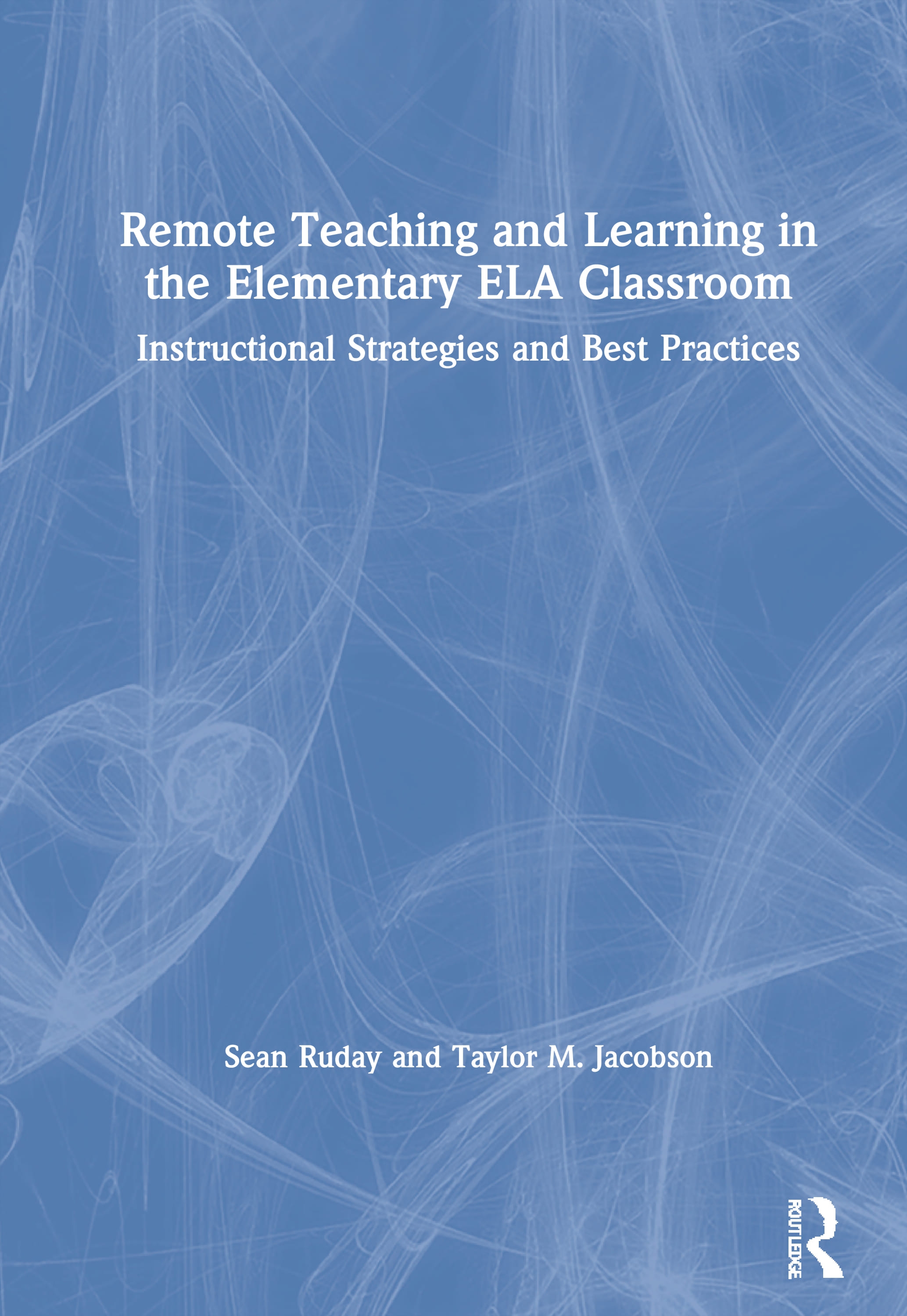 Remote Teaching and Learning in the Elementary Ela Classroom: Instructional Strategies and Best Practices