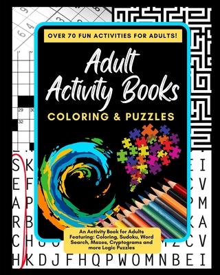 Adult Activity Books Coloring and Puzzles Over 70 Fun Activities for Adults: An Activity Book for Adults Featuring: Coloring, Sudoku, Word Search, Maz