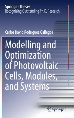 Modelling and Optimization of Photovoltaic Cells, Modules, and Systems