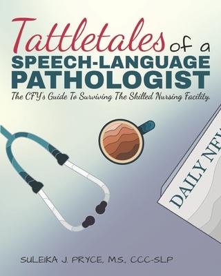 Tattletales of a Speech Language Pathologist: The CFY’’s Guide To Surviving The Skilled Nursing Facility