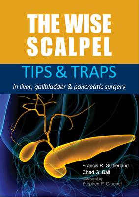 The Wise Scalpel: Tips & Traps in Liver, Gallbladder & Pancreatic Surgery