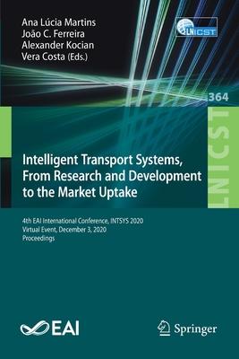 Intelligent Transport Systems, from Research and Development to the Market Uptake: 4th Eai International Conference, Intsys 2020, Virtual Event, Decem