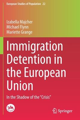 Immigration Detention in the European Union: In the Shadow of the crisis