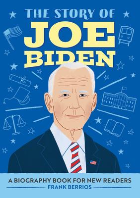 The Story of Joe Biden: A Biography Book for New Readers (The Story of Biographies)